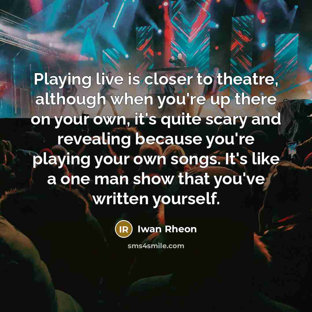 “Playing live is closer to theatre, although when you're up…” quote by Iwan Rheon