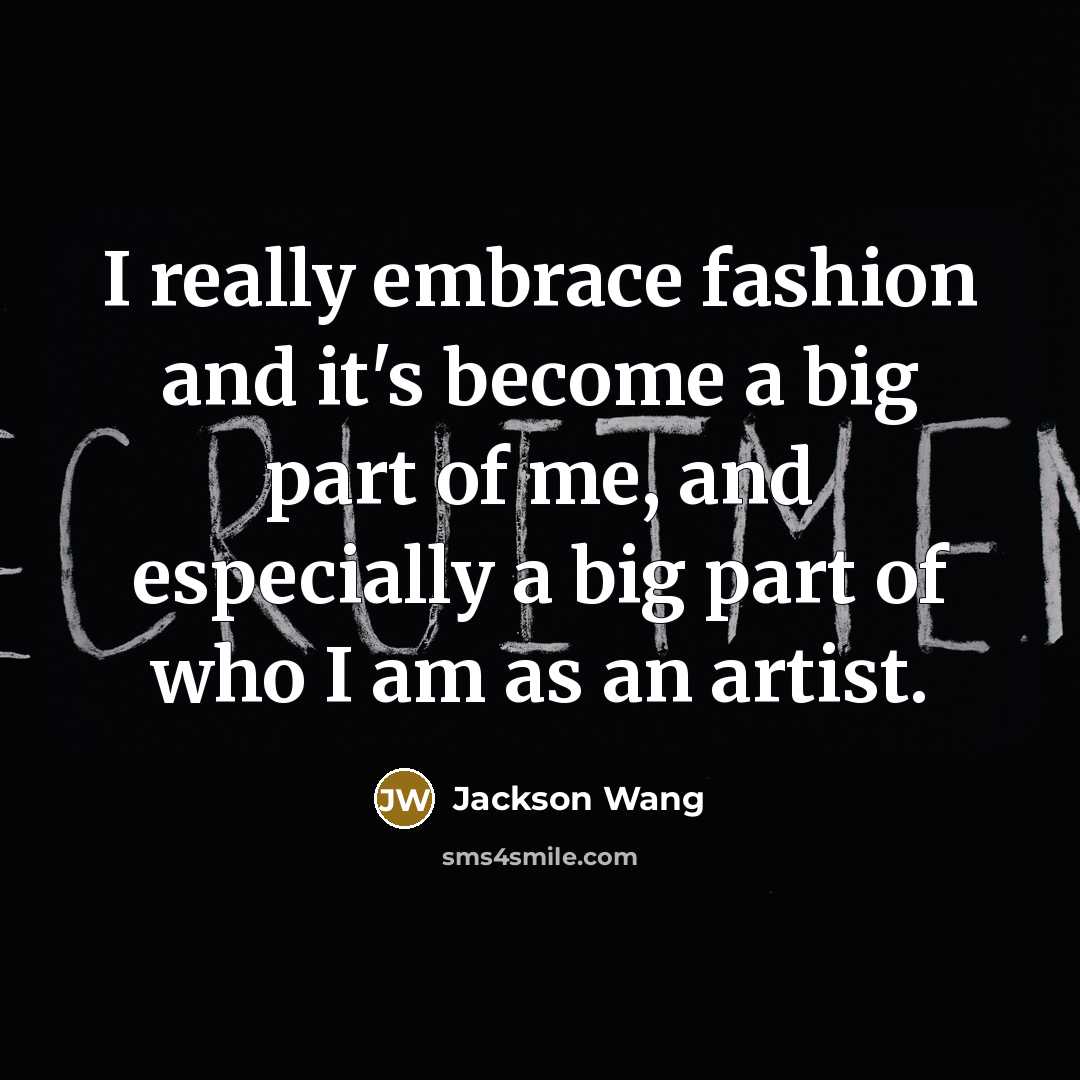 “I really embrace fashion and it's become a big part…” quote by Jackson Wang