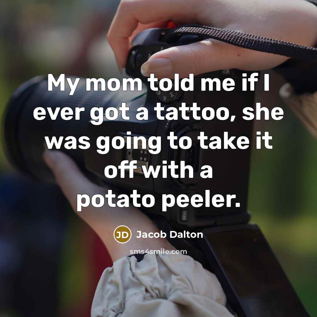 “My mom told me if I ever got a tattoo,…” quote by Jacob Dalton