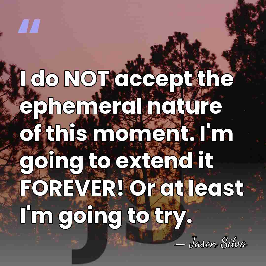 I do NOT accept the ephemeral nature of this moment. I'm going&hellip; - Jason Silva