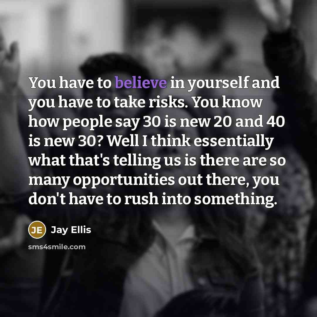 “You have to believe in yourself and you have to…” quote by Jay Ellis