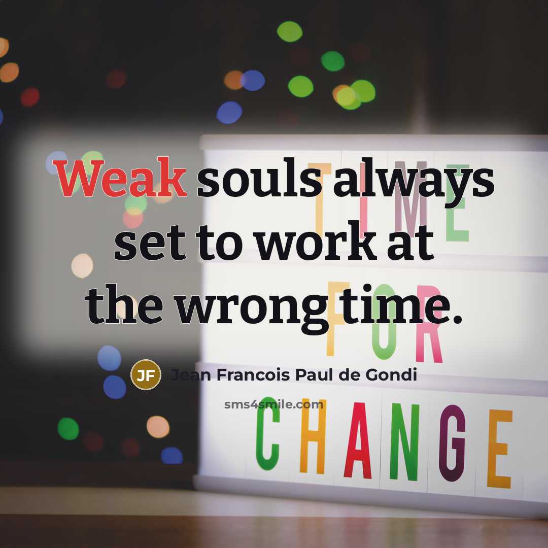 “Weak souls always set to work at the wrong time.…” quote by Jean Francois Paul de Gondi