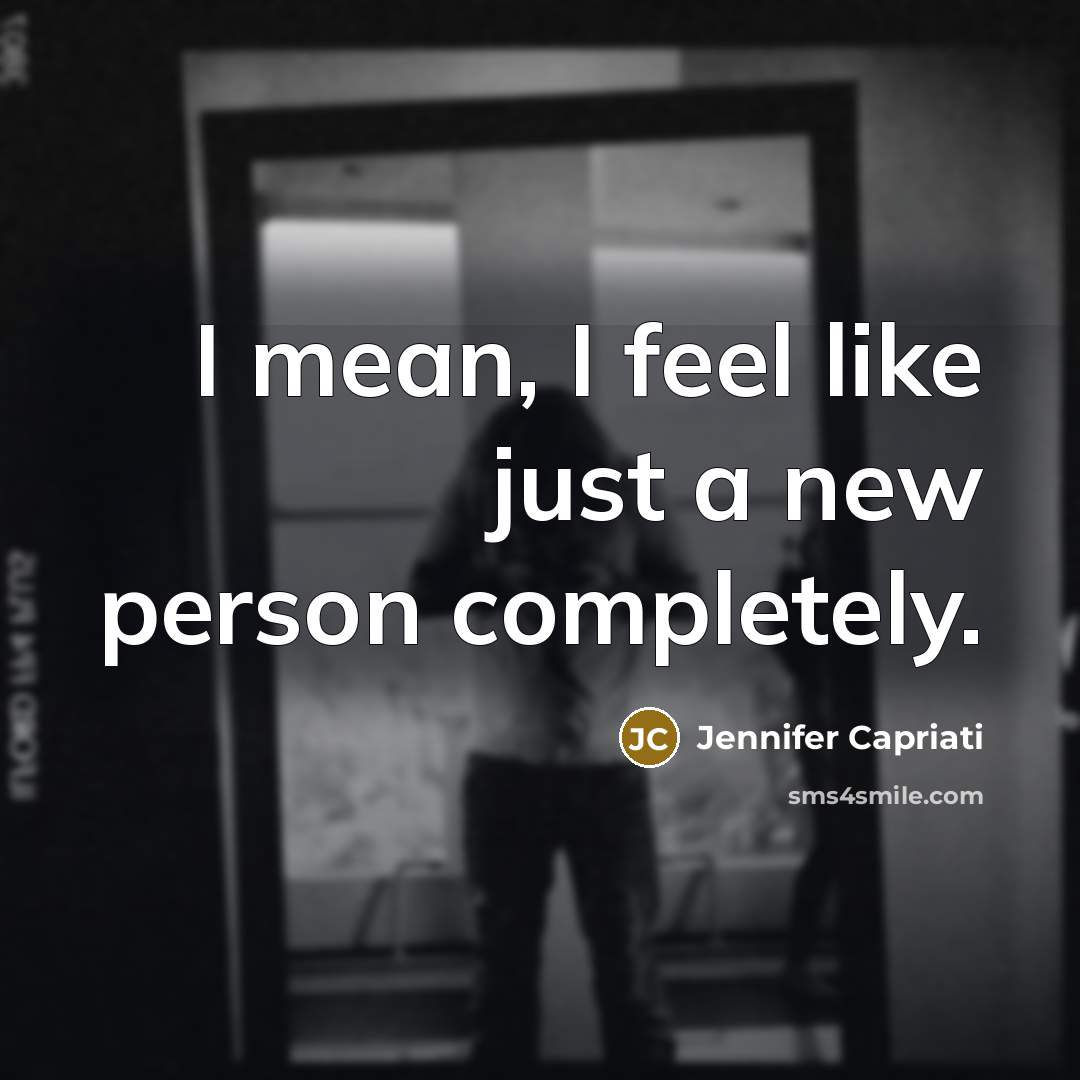 “I mean, I feel like just a new person completely.…” quote by Jennifer Capriati