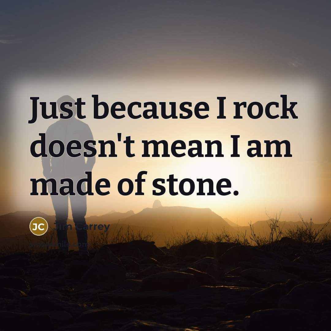 “Just because I rock doesn't mean I am made of…” quote by Jim Carrey