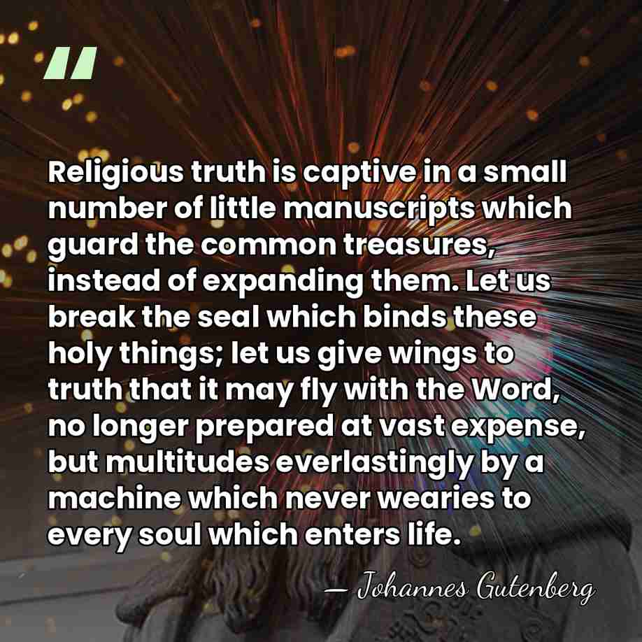 Religious truth is captive in a small number of little manuscripts which&hellip; - Johannes Gutenberg
