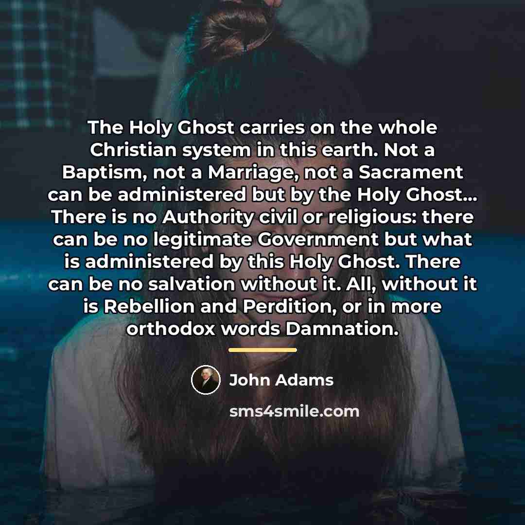 “The Holy Ghost carries on the whole Christian system in…” quote by John Adams