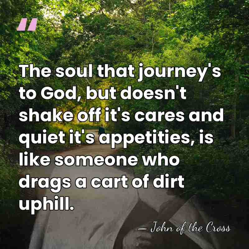 The soul that journey's to God, but doesn't shake off it's cares&hellip; - John of the Cross