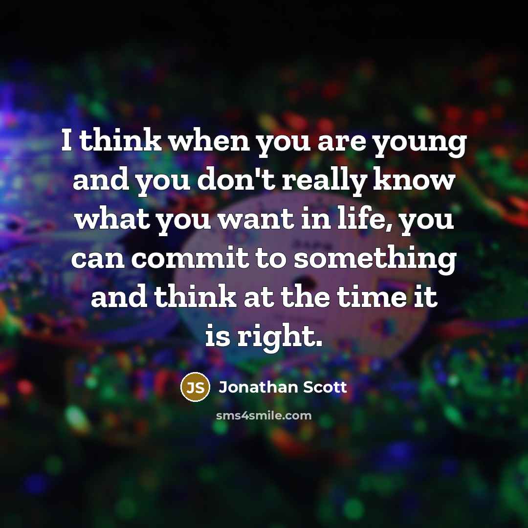 “I think when you are young and you don't really…” quote by Jonathan Scott