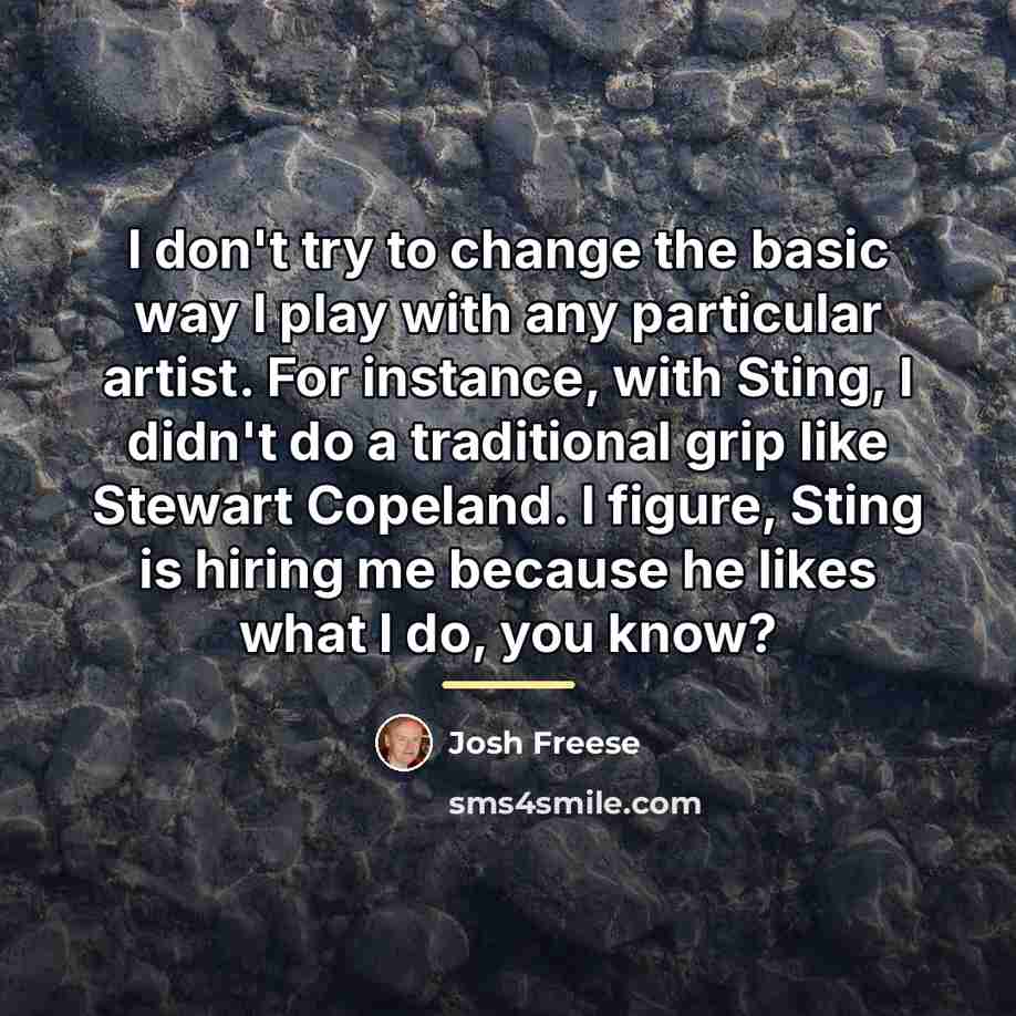 “I don't try to change the basic way I play…” quote by Josh Freese