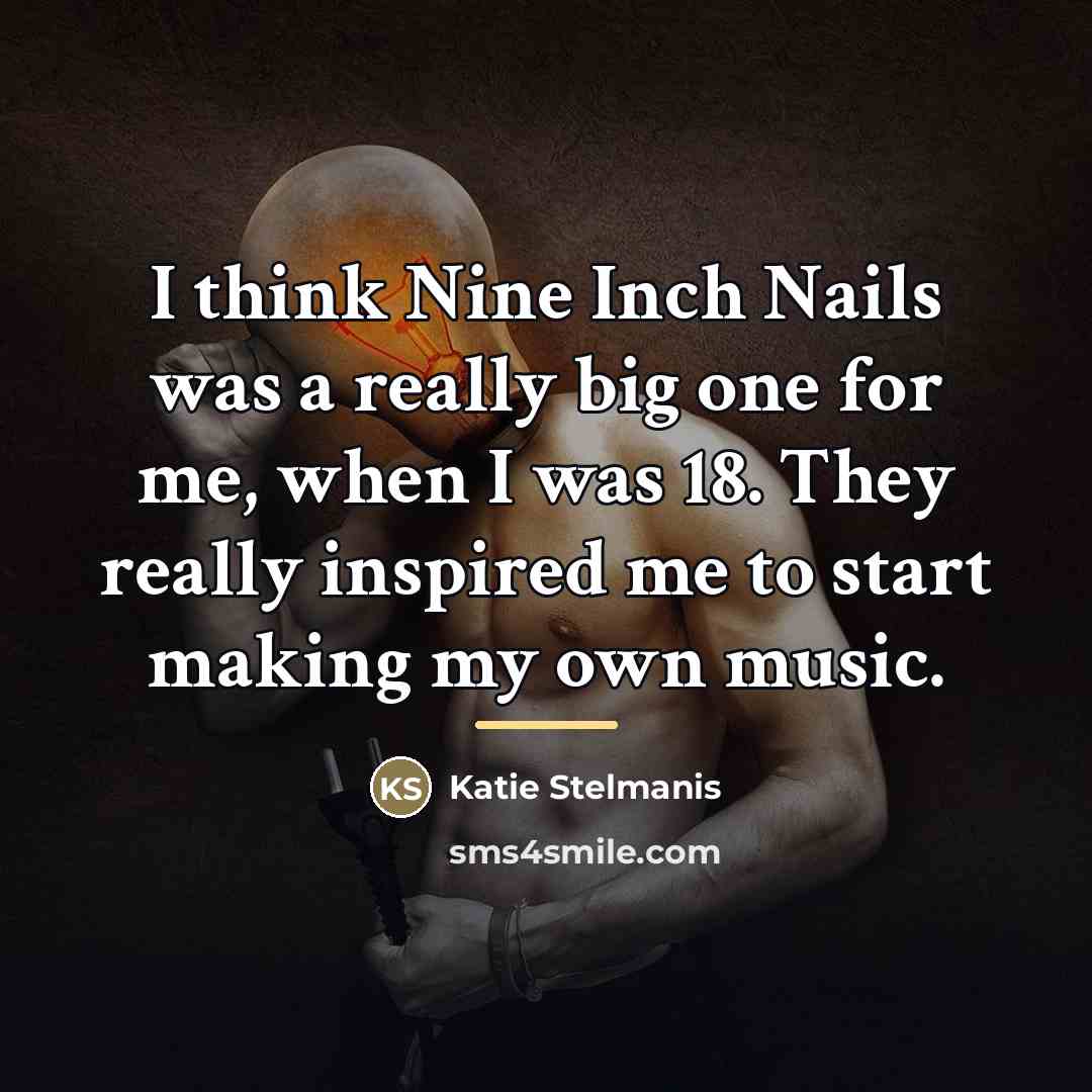 “I think Nine Inch Nails was a really big one…” quote by Katie Stelmanis