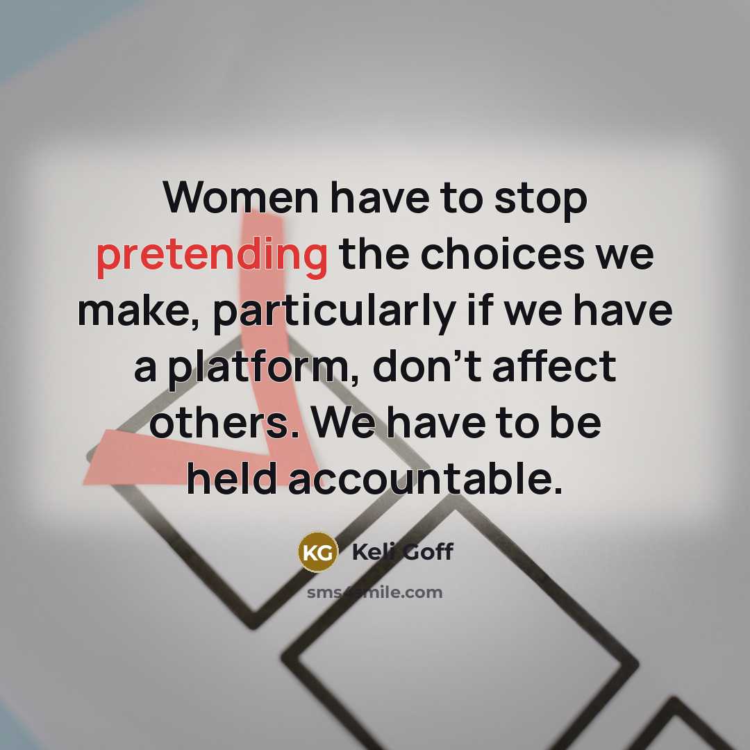 “Women have to stop pretending the choices we make, particularly…” quote by Keli Goff