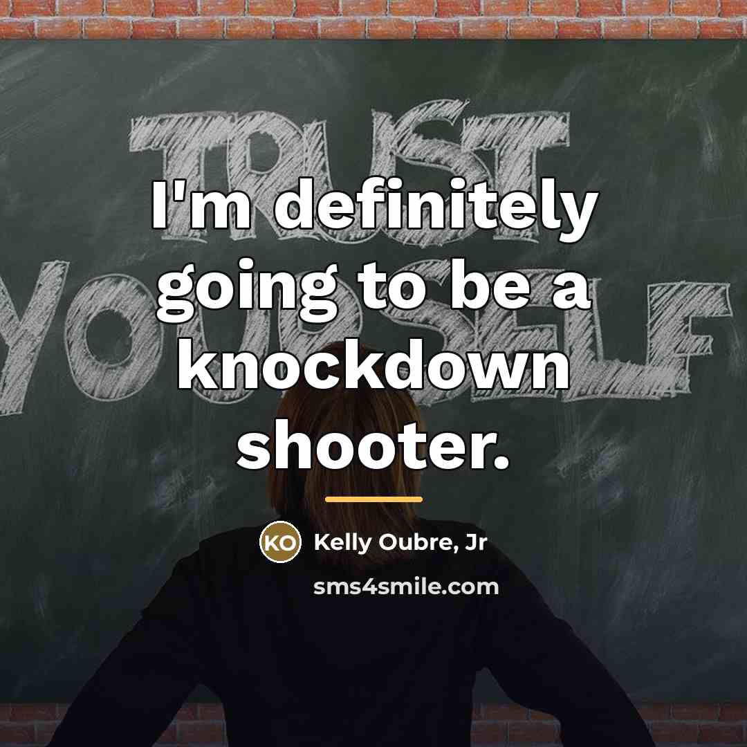 “I'm definitely going to be a knockdown shooter.…” quote by Kelly Oubre, Jr