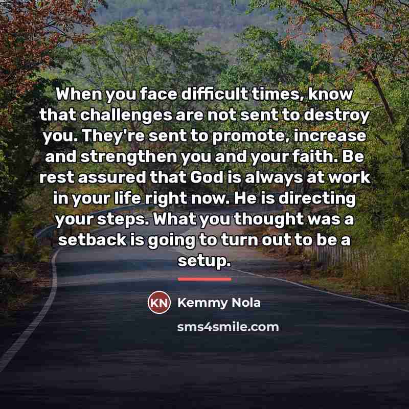“When you face difficult times, know that challenges are not…” quote by Kemmy Nola