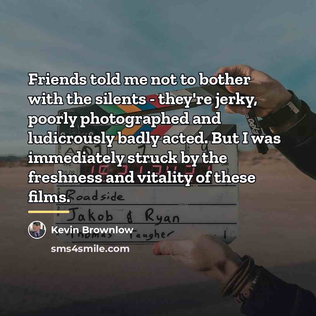 “Friends told me not to bother with the silents -…” quote by Kevin Brownlow