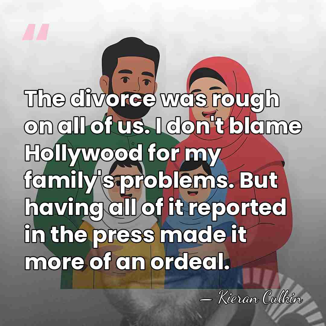 The divorce was rough on all of us. I don't blame Hollywood&hellip; - Kieran Culkin