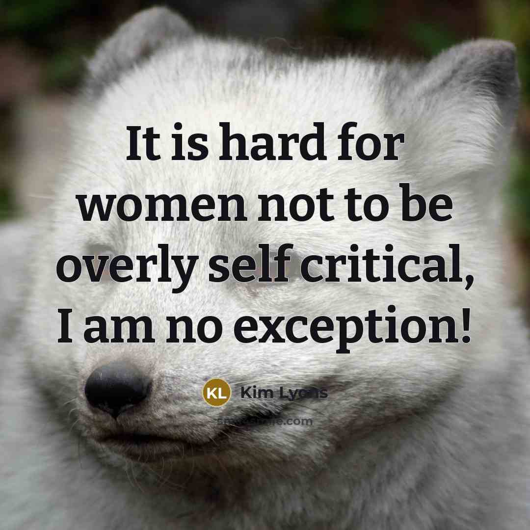 “It is hard for women not to be overly self…” quote by Kim Lyons