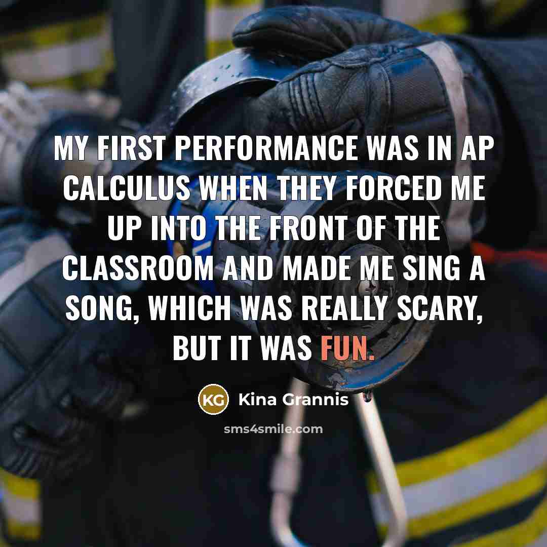“My first performance was in AP Calculus when they forced…” quote by Kina Grannis