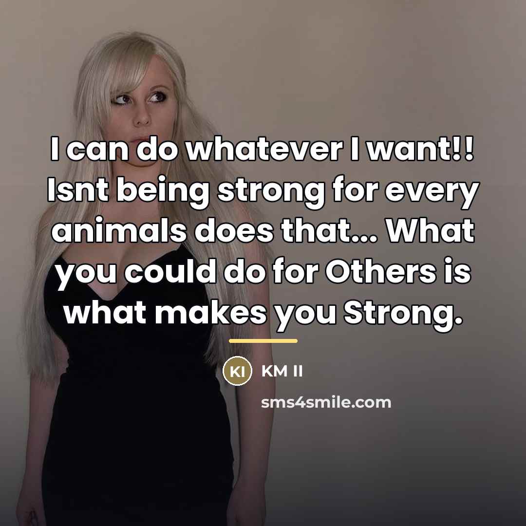 “I can do whatever I want!! Isnt being strong for…” quote by KM II