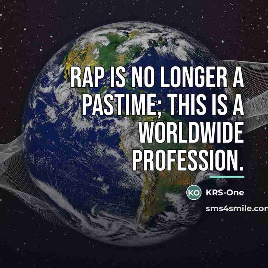 “Rap is no longer a pastime; this is a worldwide…” quote by KRS-One