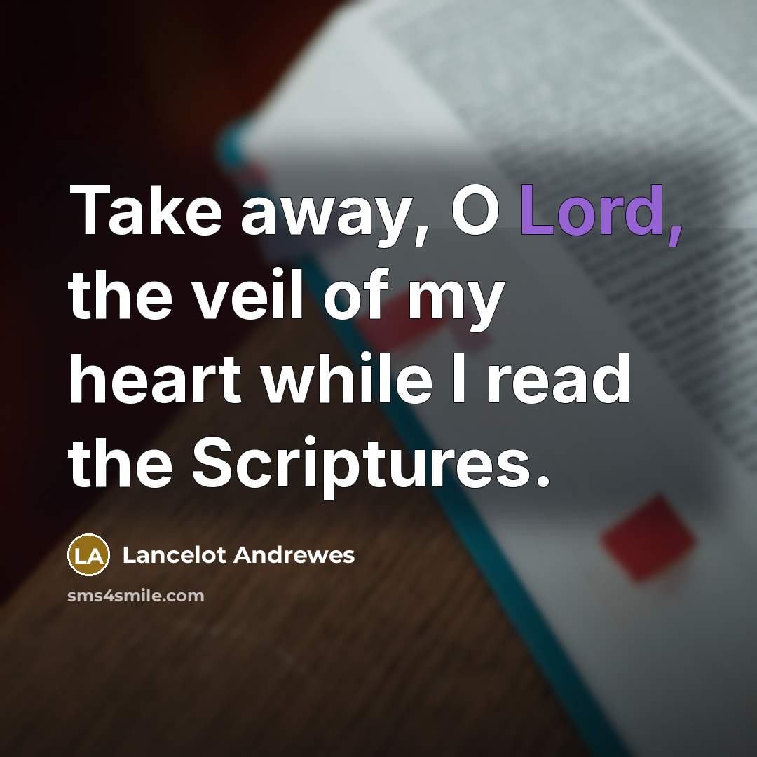 “Take away, O Lord, the veil of my heart while…” quote by Lancelot Andrewes