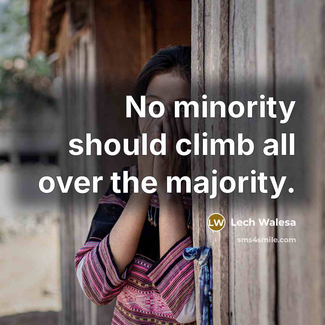 “No minority should climb all over the majority.…” quote by Lech Walesa