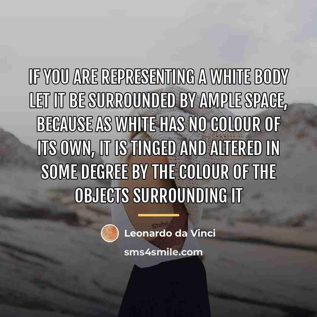 “If you are representing a white body let it be…” quote by Leonardo da Vinci