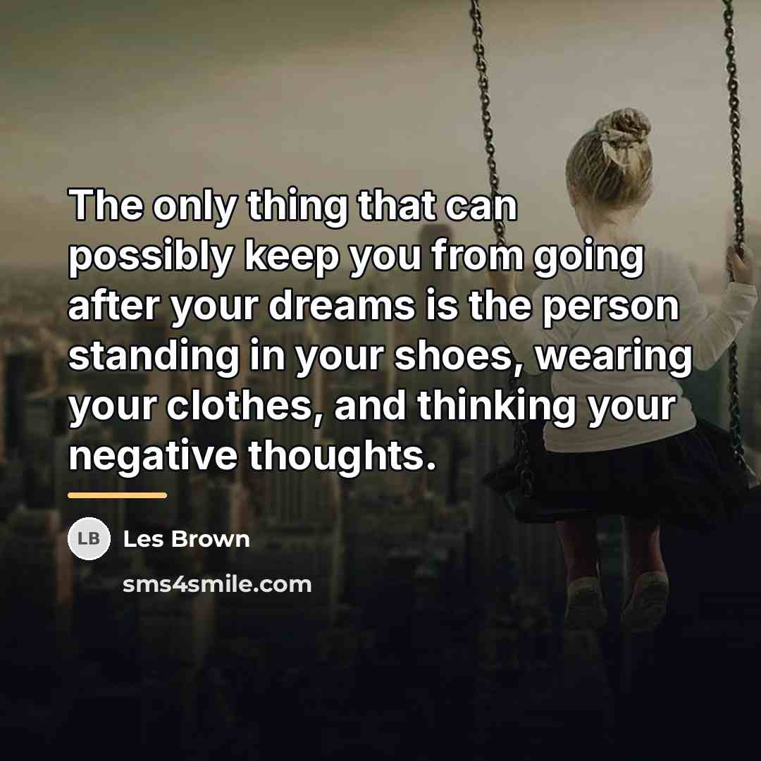 “The only thing that can possibly keep you from going…” quote by Les Brown