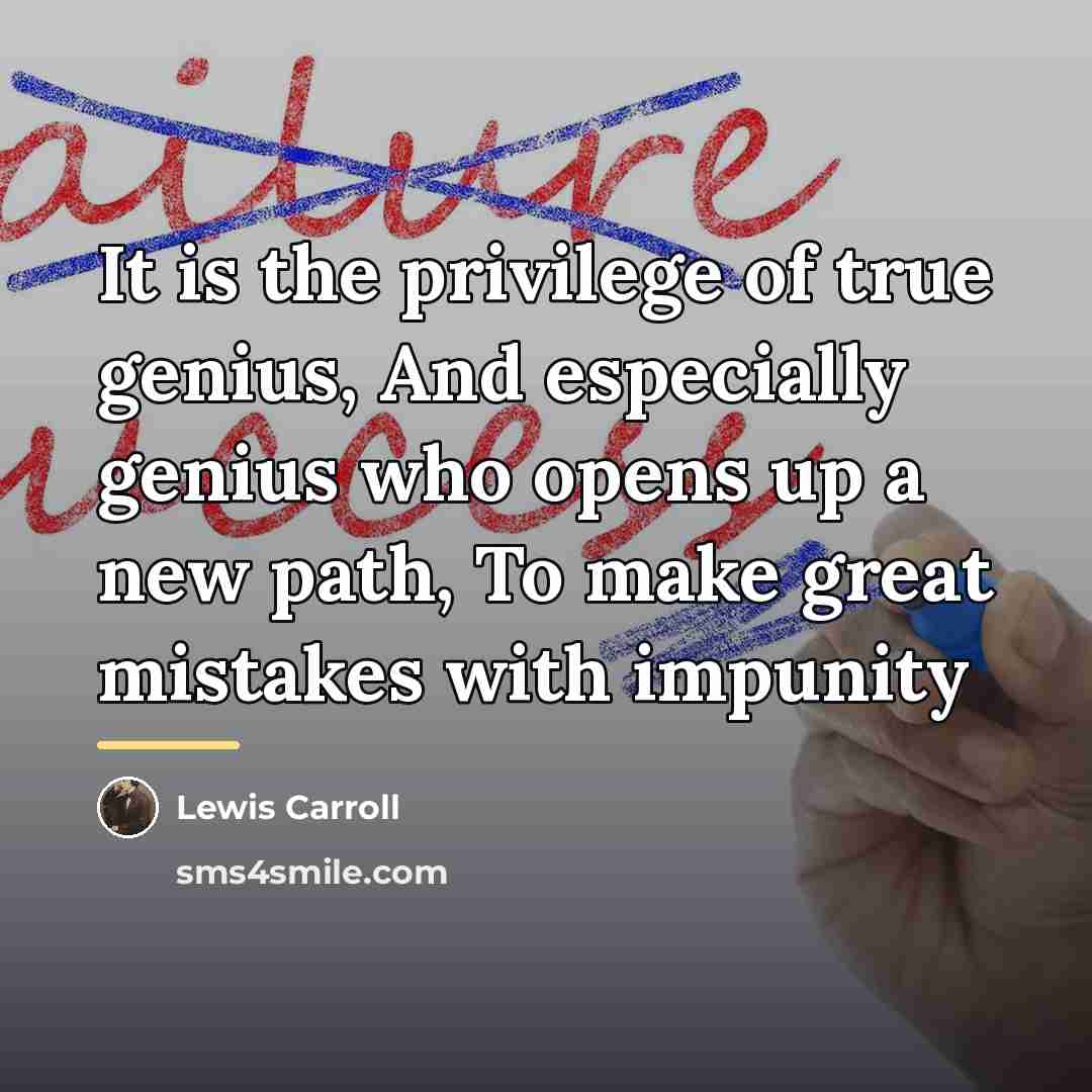 “It is the privilege of true genius, And especially genius…” quote by Lewis Carroll