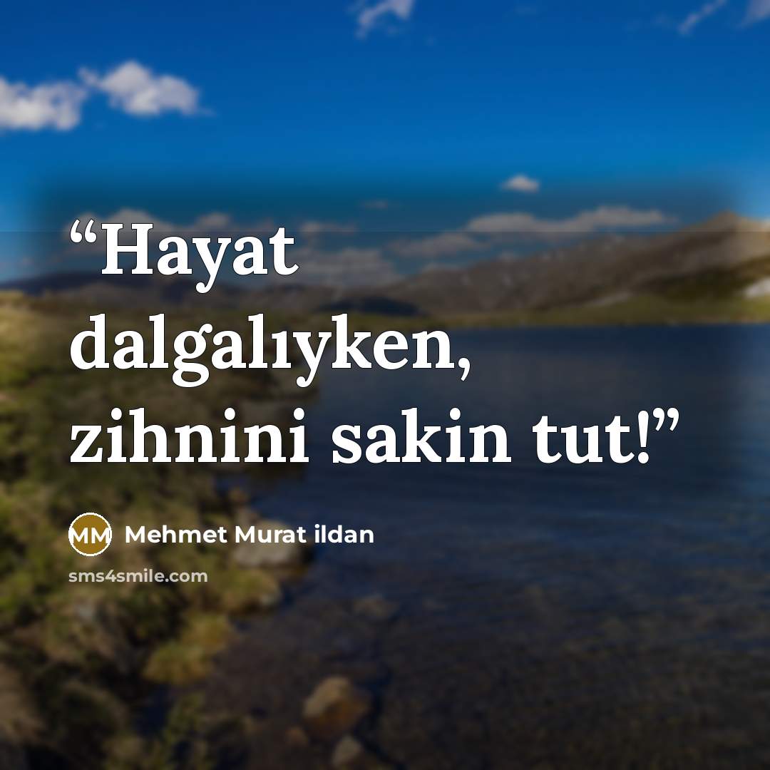“Hayat dalgalıyken, zihnini sakin tut!” quote by Mehmet Murat ildan