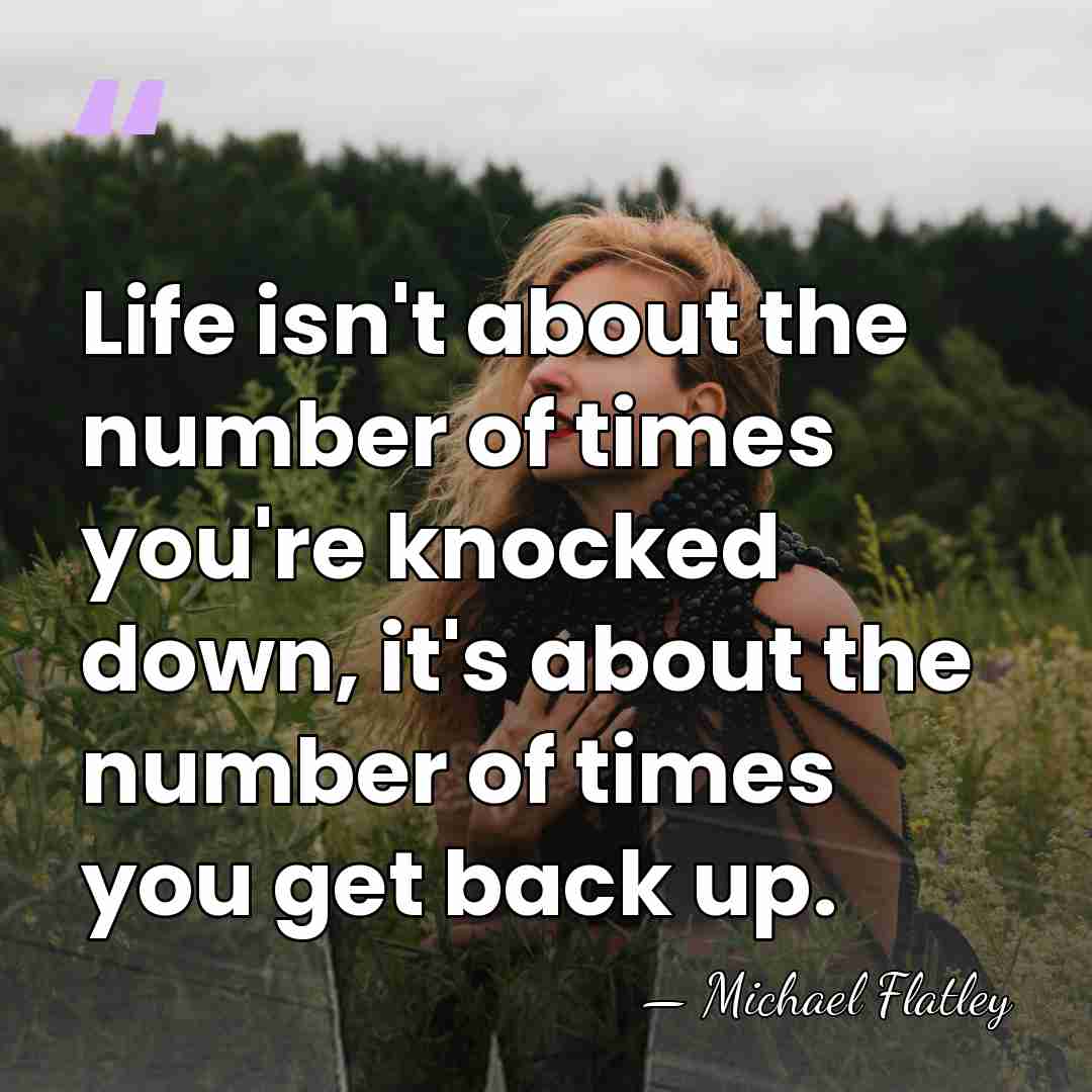 Life isn't about the number of times you're knocked down, it's about&hellip; - Michael Flatley