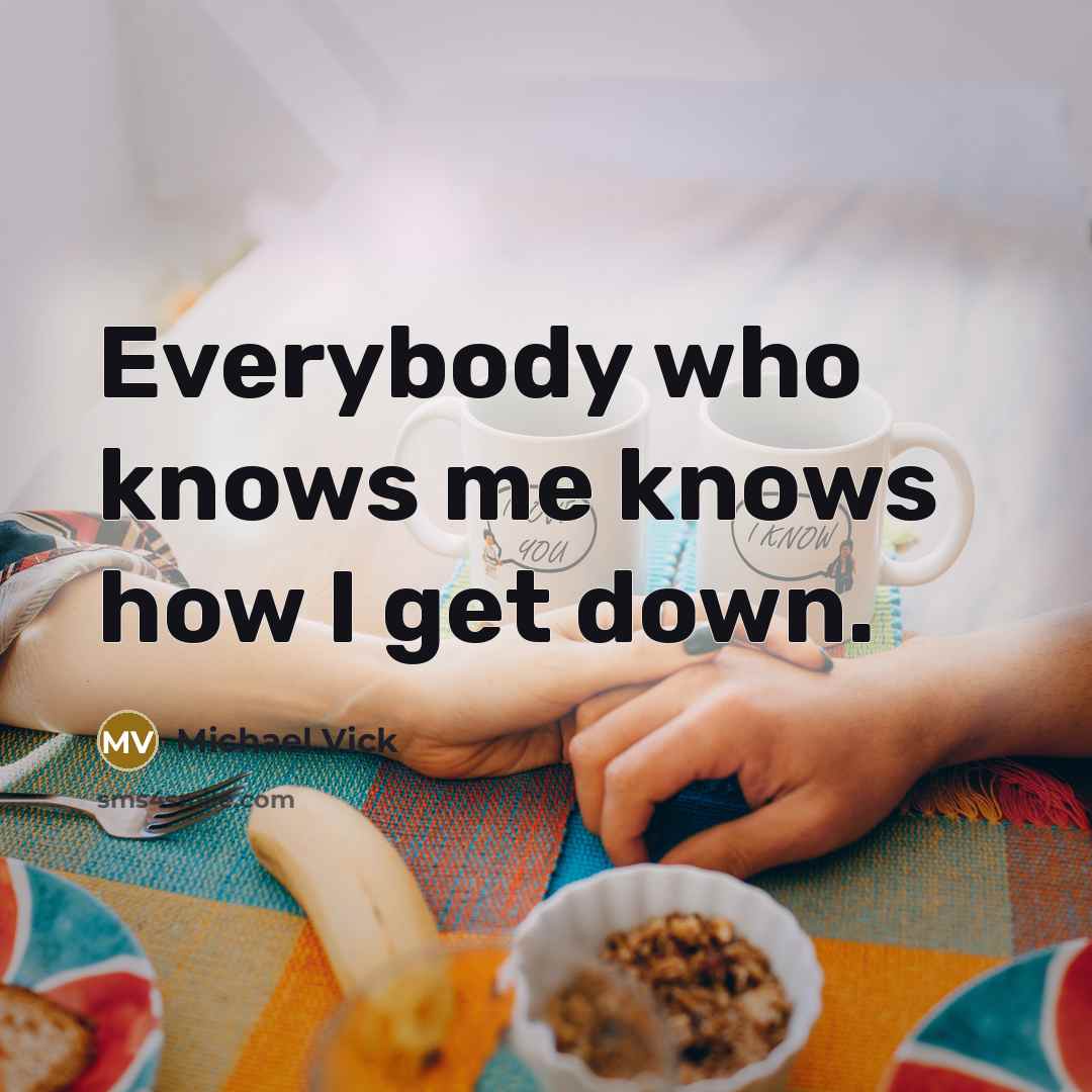 “Everybody who knows me knows how I get down.…” quote by Michael Vick