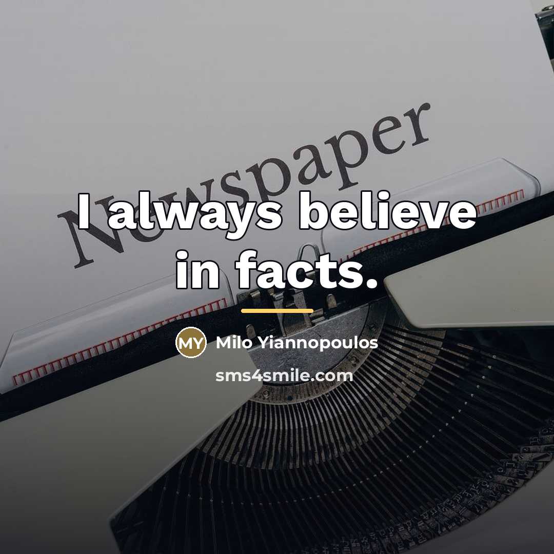 “I always believe in facts.…” quote by Milo Yiannopoulos