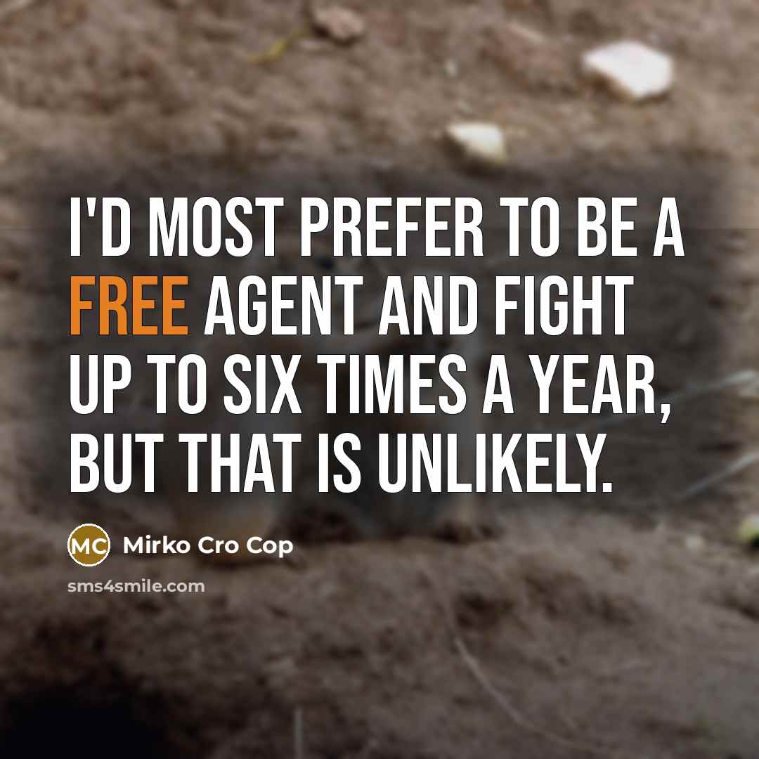 “I'd most prefer to be a free agent and fight…” quote by Mirko Cro Cop