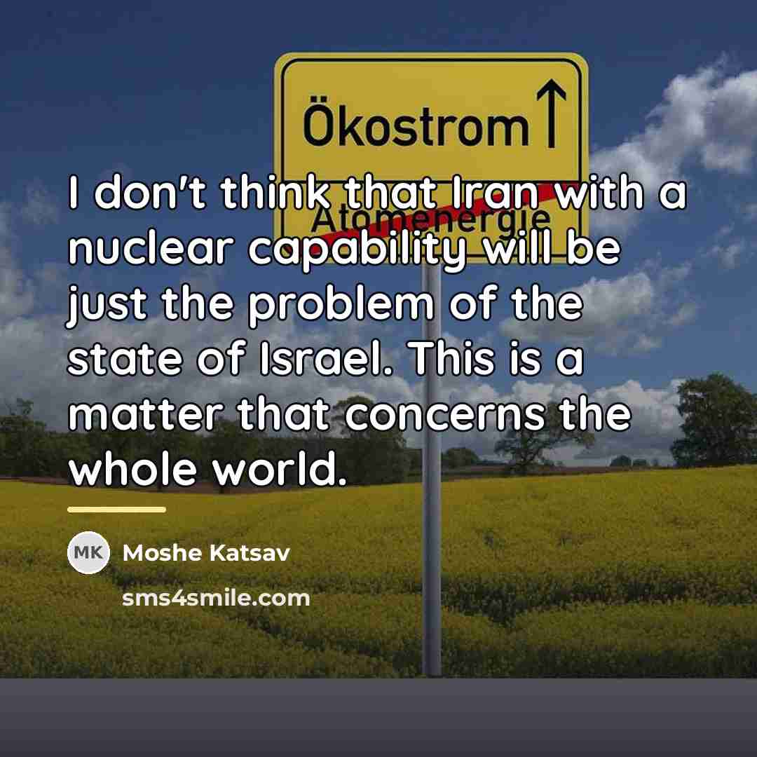 “I don't think that Iran with a nuclear capability will…” quote by Moshe Katsav