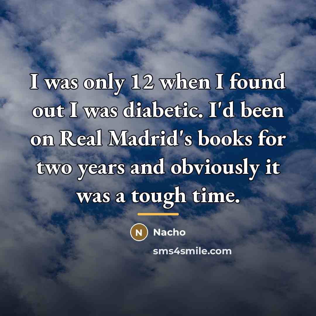 “I was only 12 when I found out I was…” quote by Nacho
