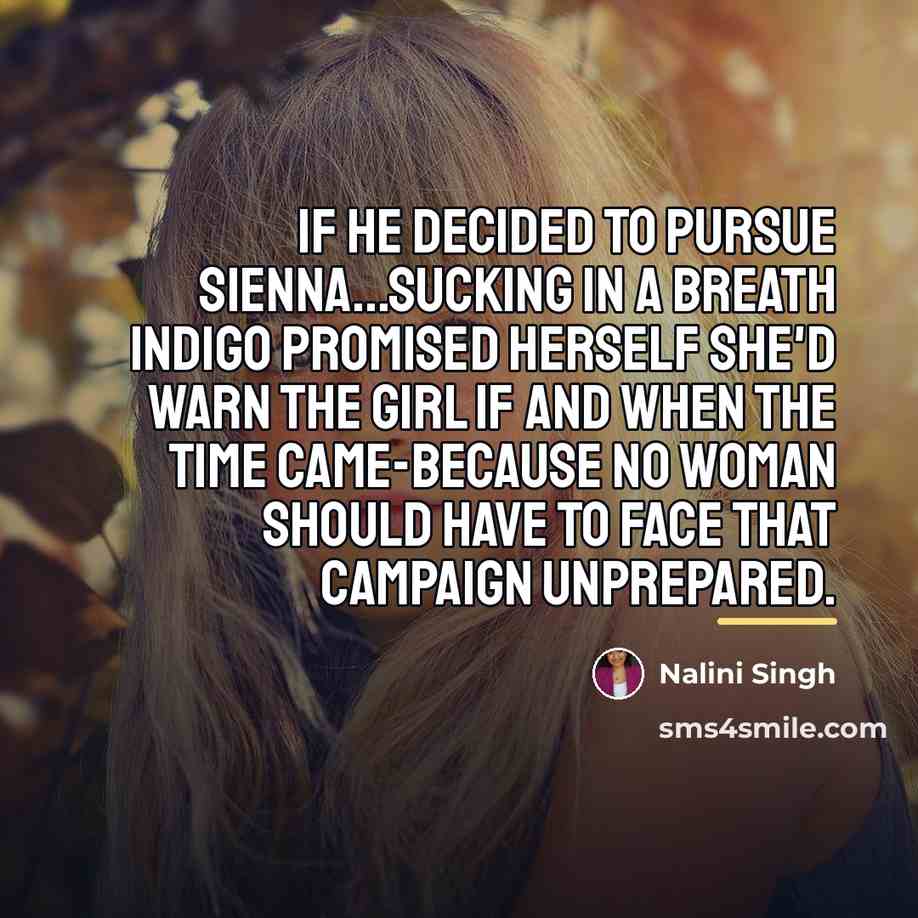 “If he decided to pursue Sienna...Sucking in a breath Indigo…” quote by Nalini Singh