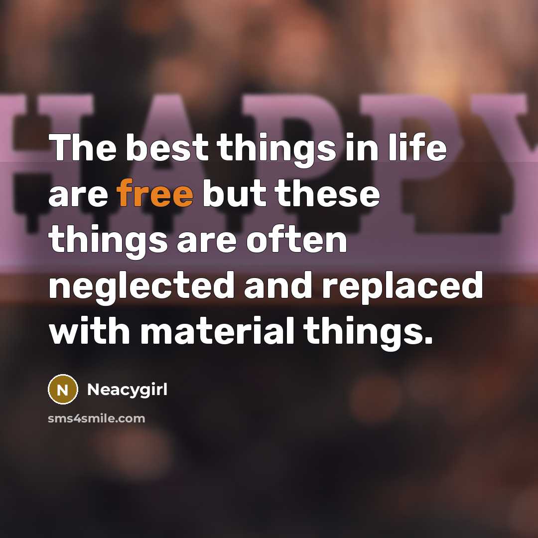 “The best things in life are free but these things…” quote by Neacygirl