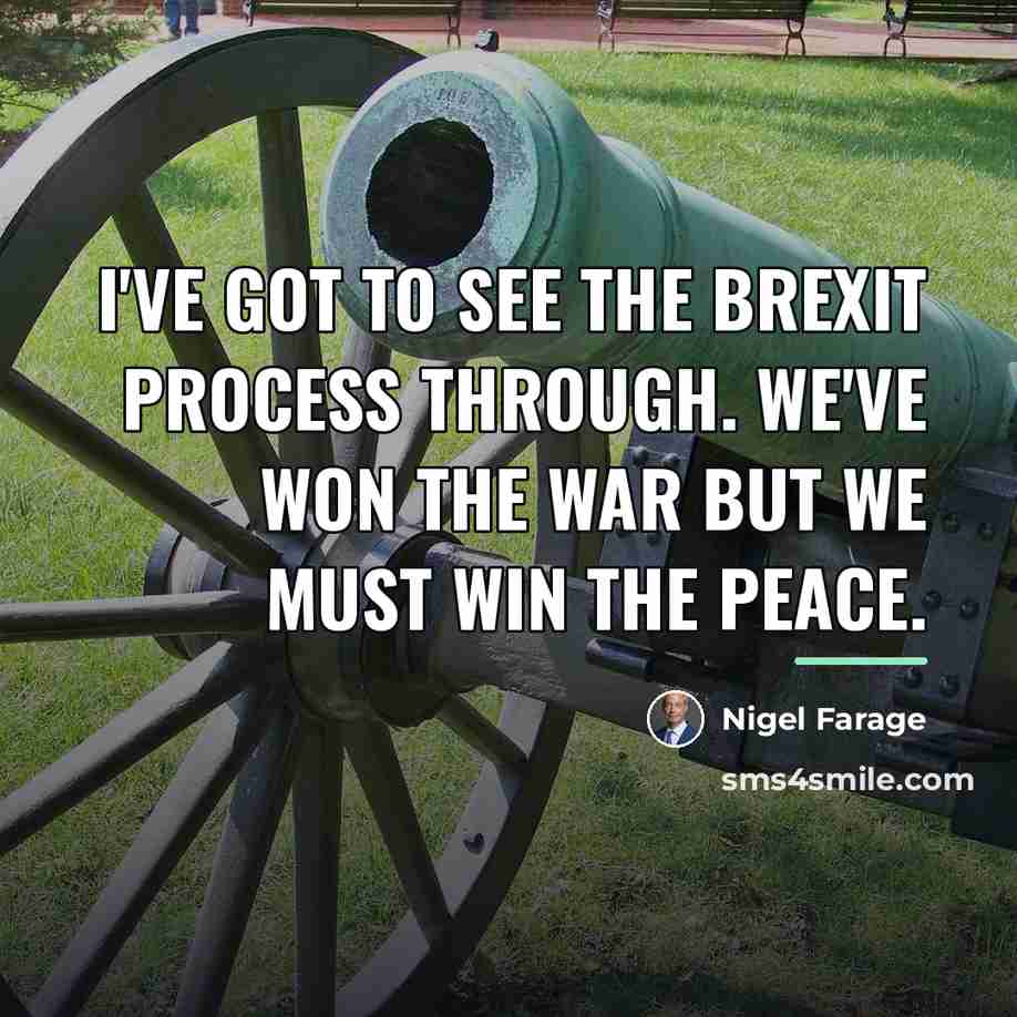 “I've got to see the Brexit process through. We've won…” quote by Nigel Farage