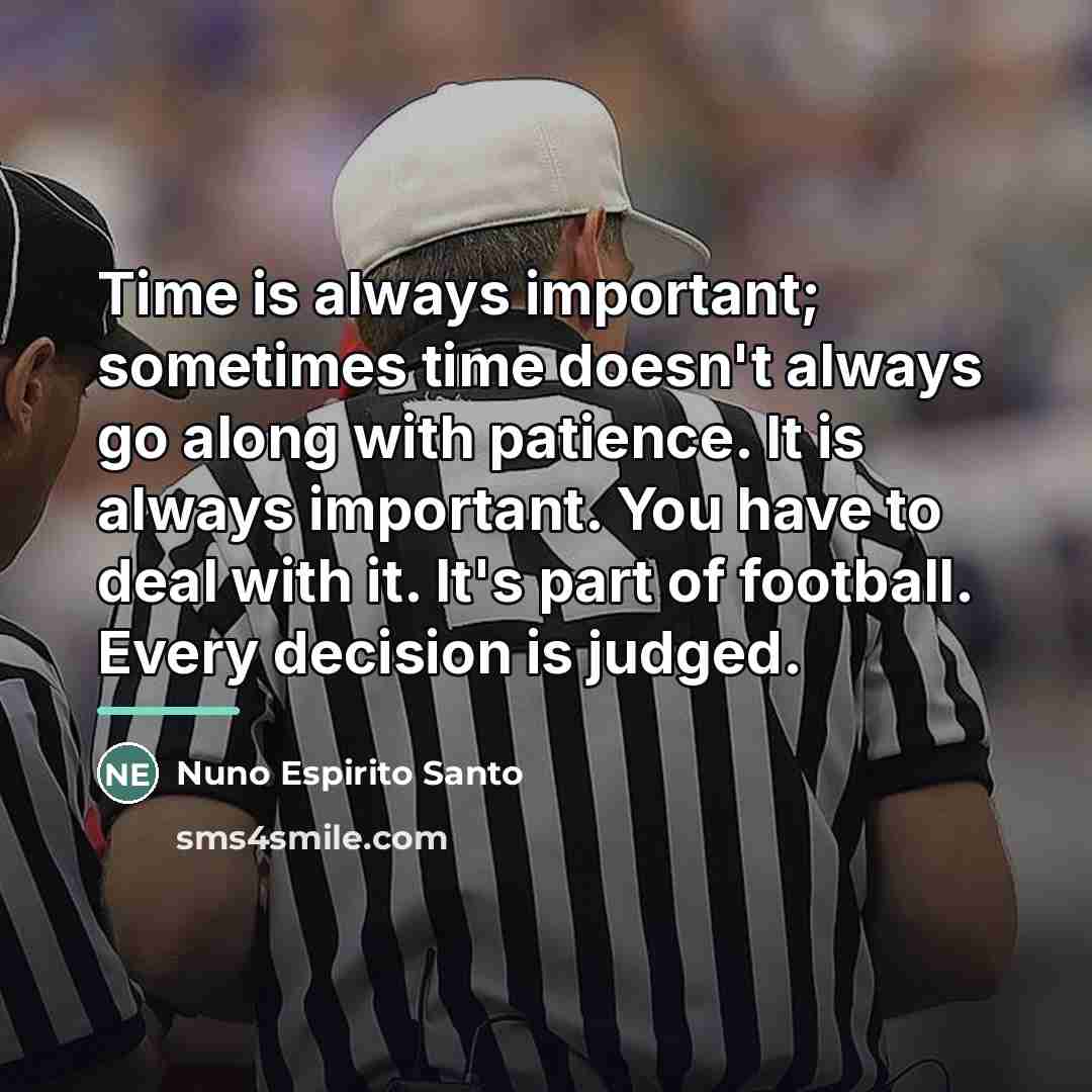“Time is always important; sometimes time doesn't always go along…” quote by Nuno Espirito Santo