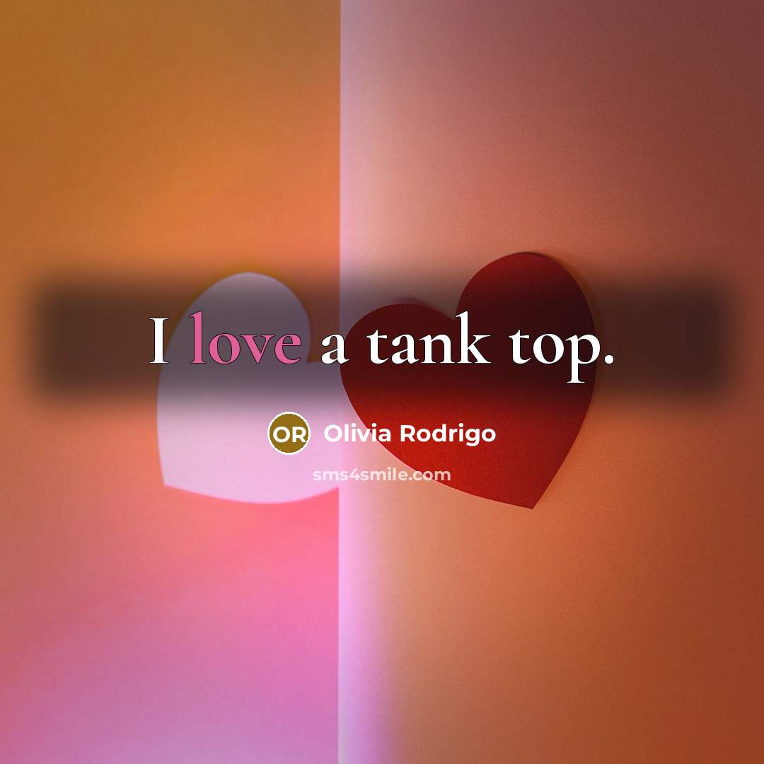 “I love a tank top.” quote by Olivia Rodrigo