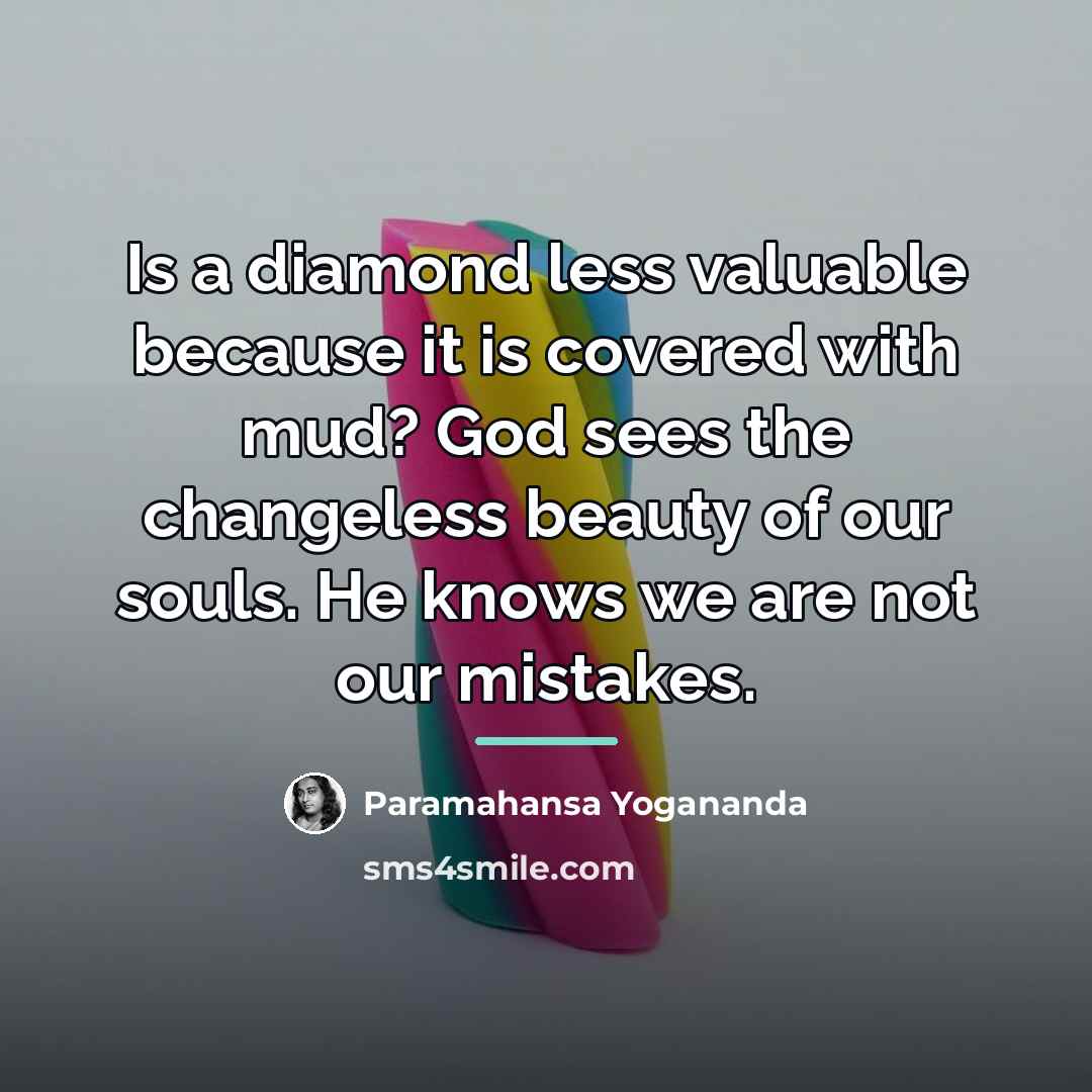 “Is a diamond less valuable because it is covered with…” quote by Paramahansa Yogananda