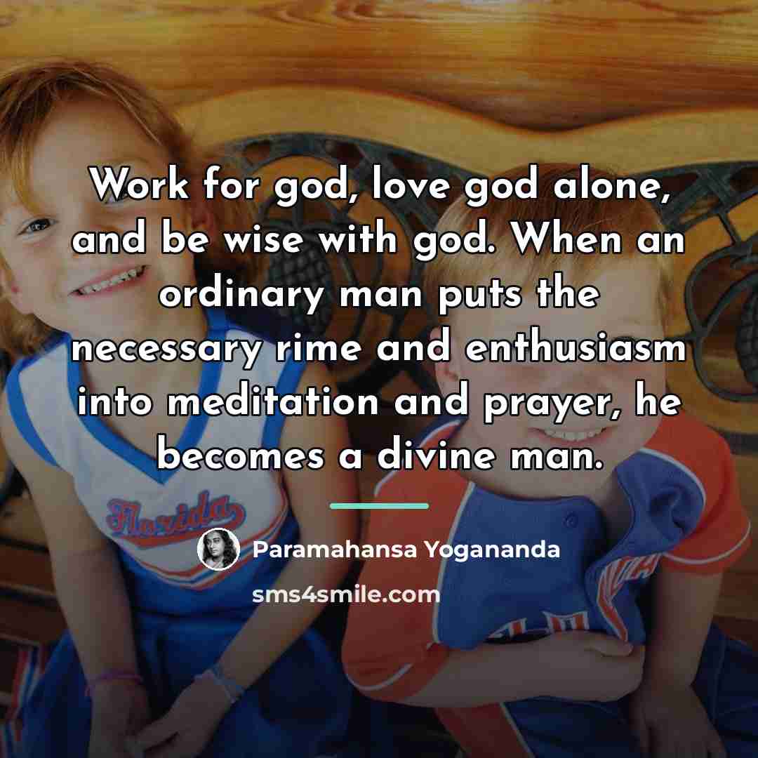 “Work for god, love god alone, and be wise with…” quote by Paramahansa Yogananda