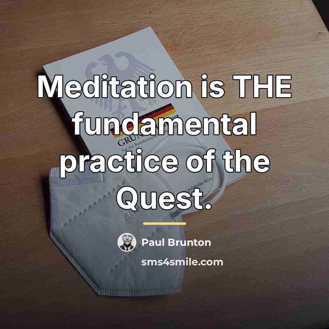 “Meditation is THE fundamental practice of the Quest.…” quote by Paul Brunton