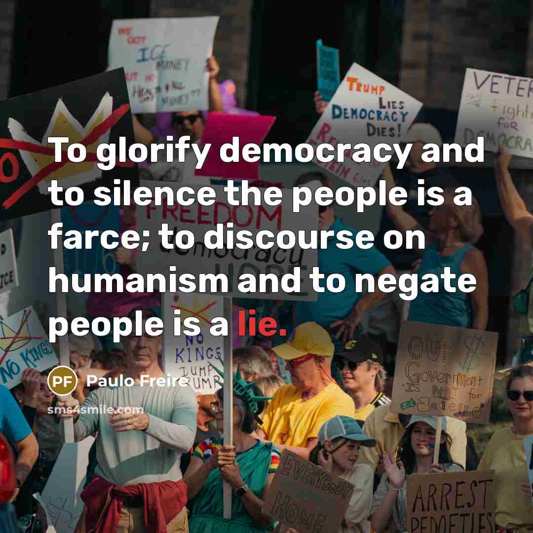 “To glorify democracy and to silence the people is a…” quote by Paulo Freire