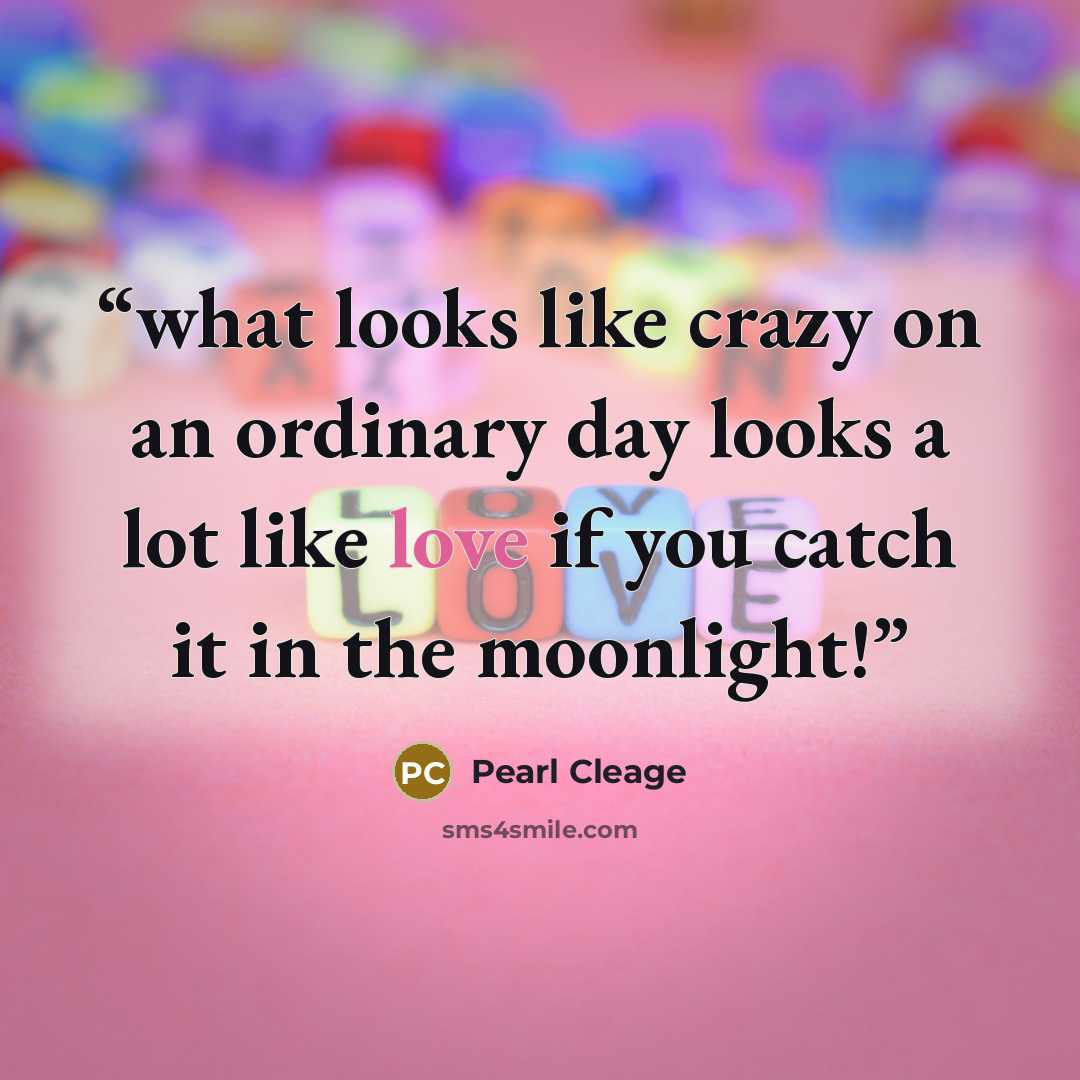 “what looks like crazy on an ordinary day looks a lot like love if you catch it in the moonlight!” quote by Pearl Cleage