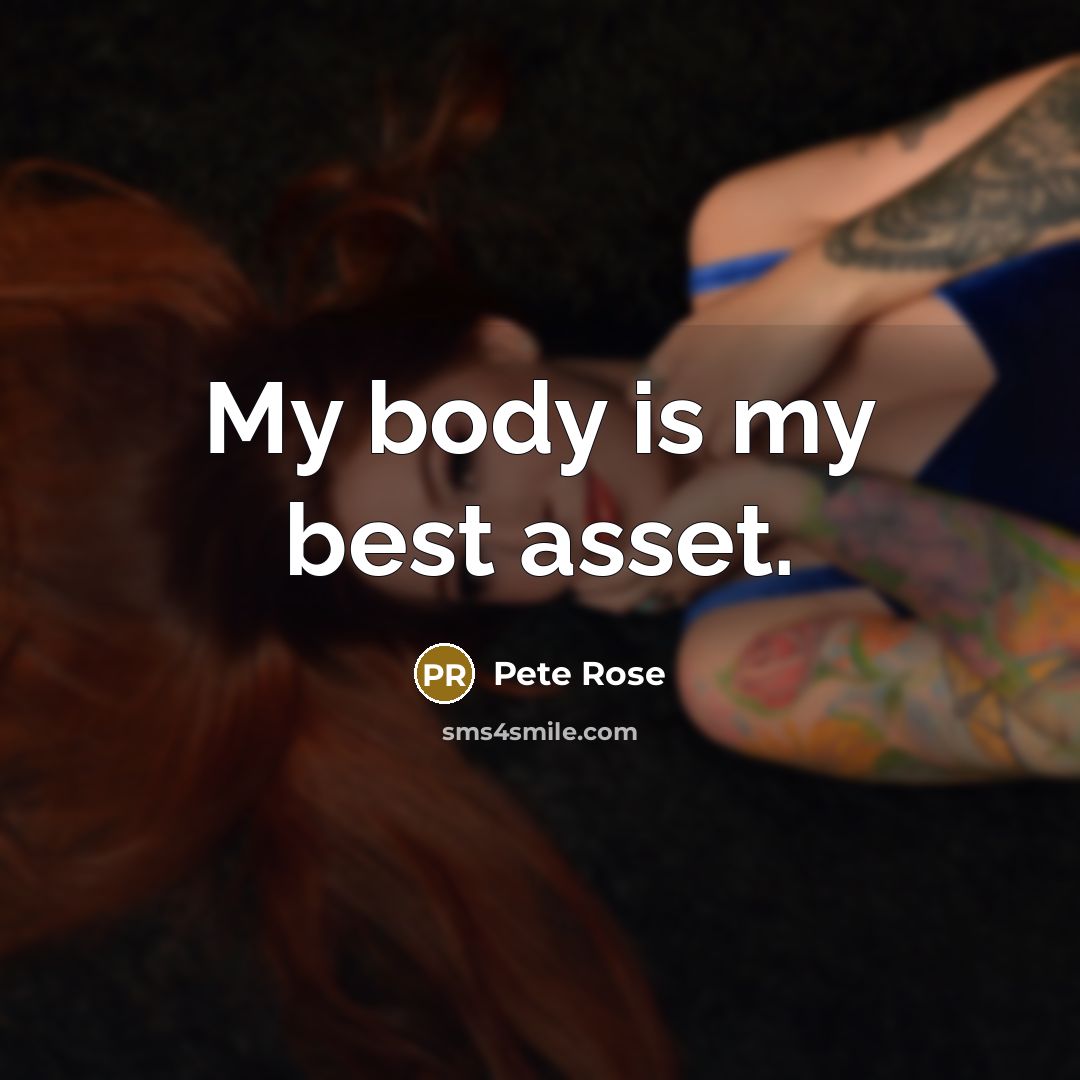 “My body is my best asset.…” quote by Pete Rose