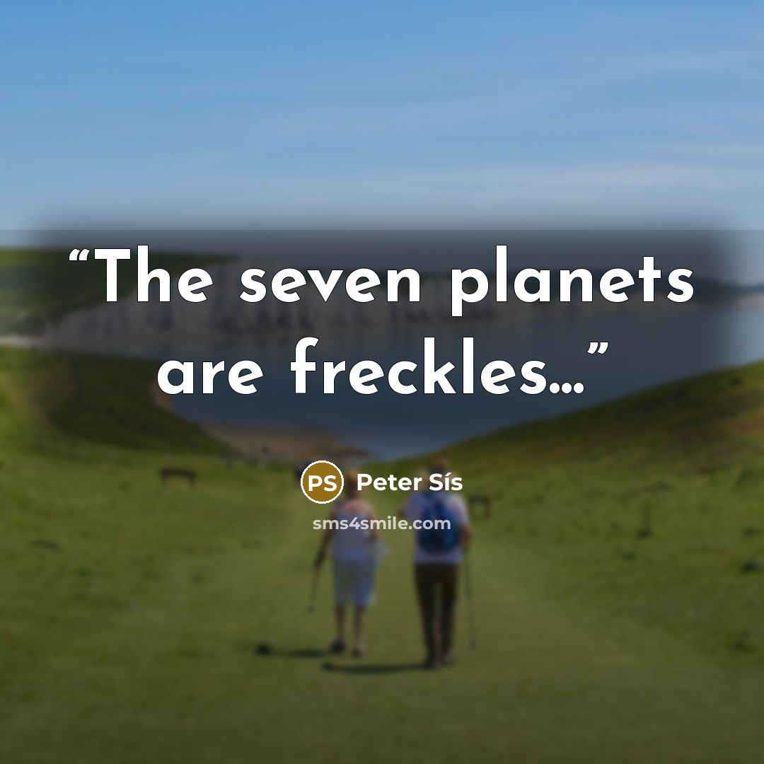 “The seven planets are freckles...” quote by Peter Sís