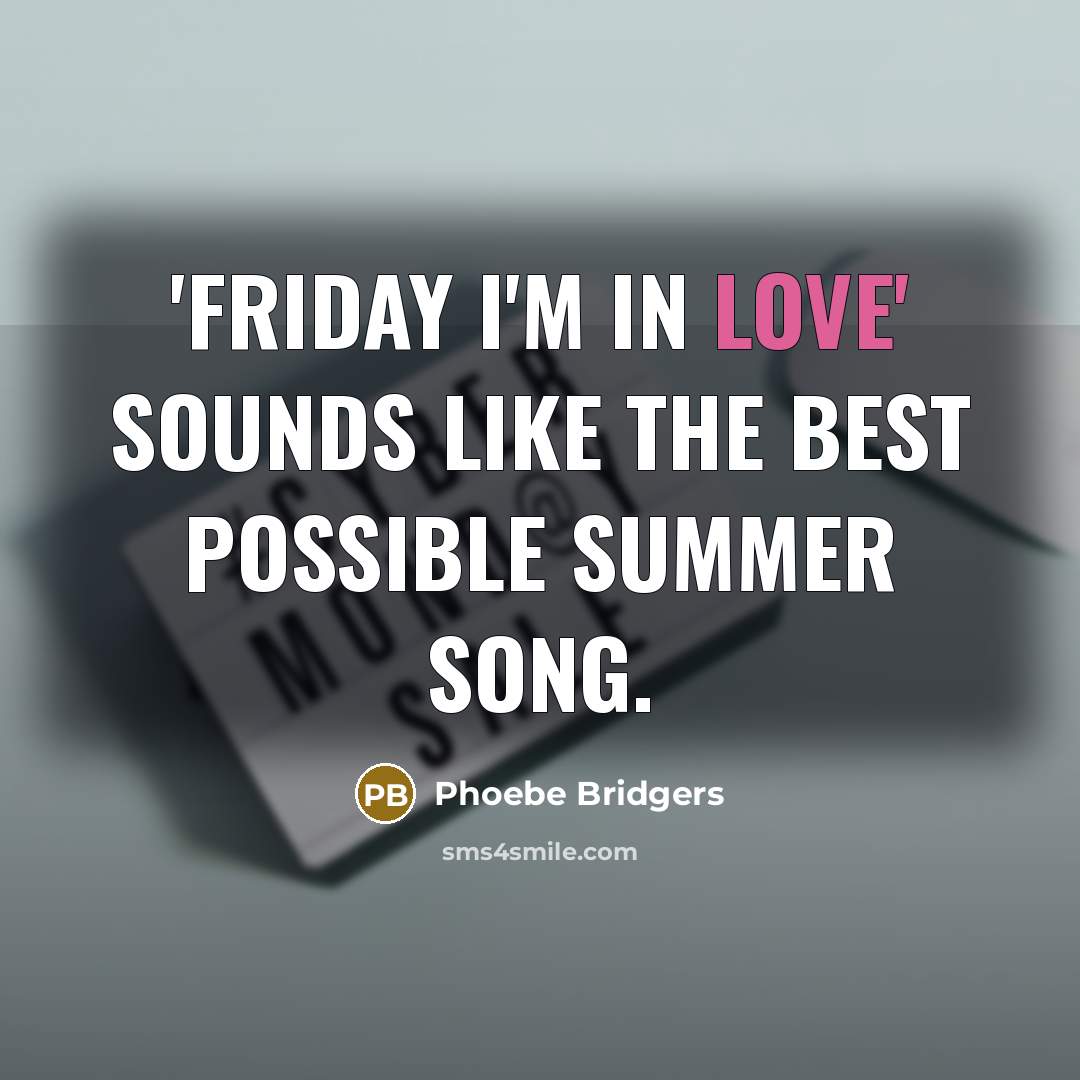 “'Friday I'm in Love' sounds like the best possible summer…” quote by Phoebe Bridgers