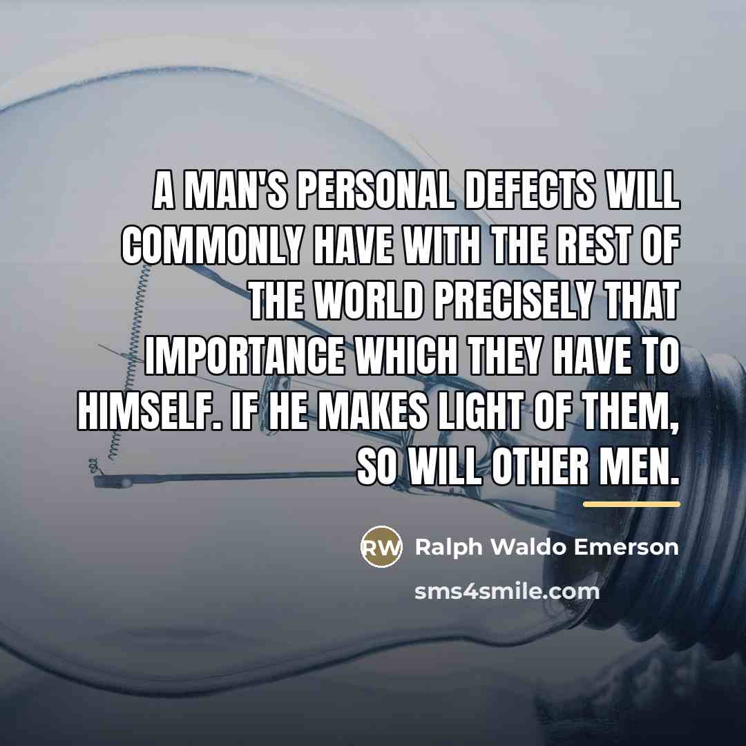 “A man's personal defects will commonly have with the rest…” quote by Ralph Waldo Emerson