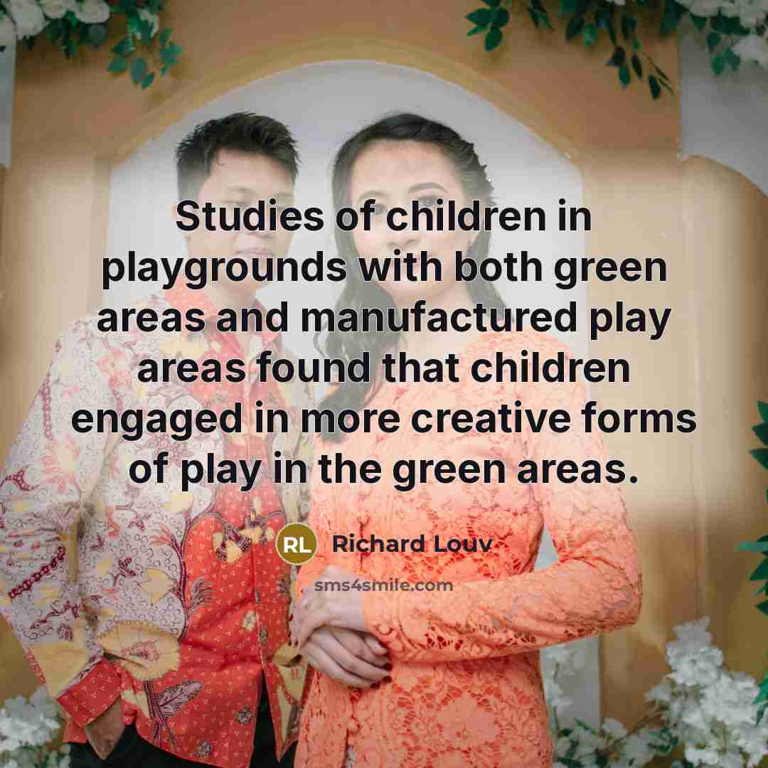 “Studies of children in playgrounds with both green areas and…” quote by Richard Louv